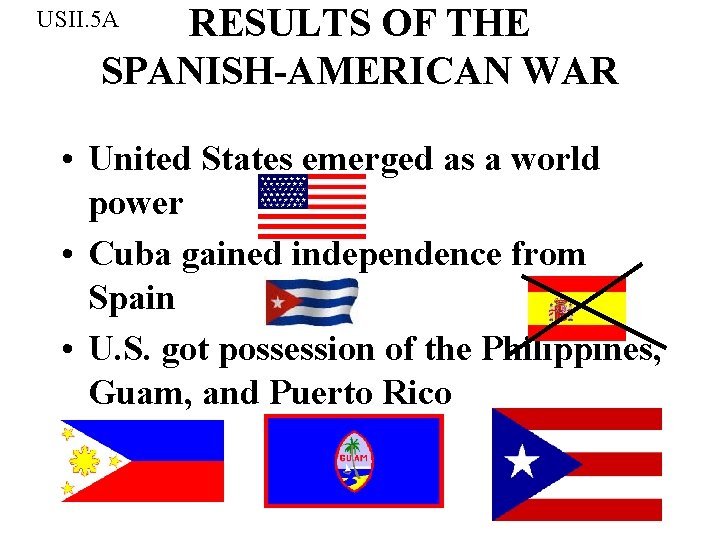 RESULTS OF THE SPANISH-AMERICAN WAR USII. 5 A • United States emerged as a