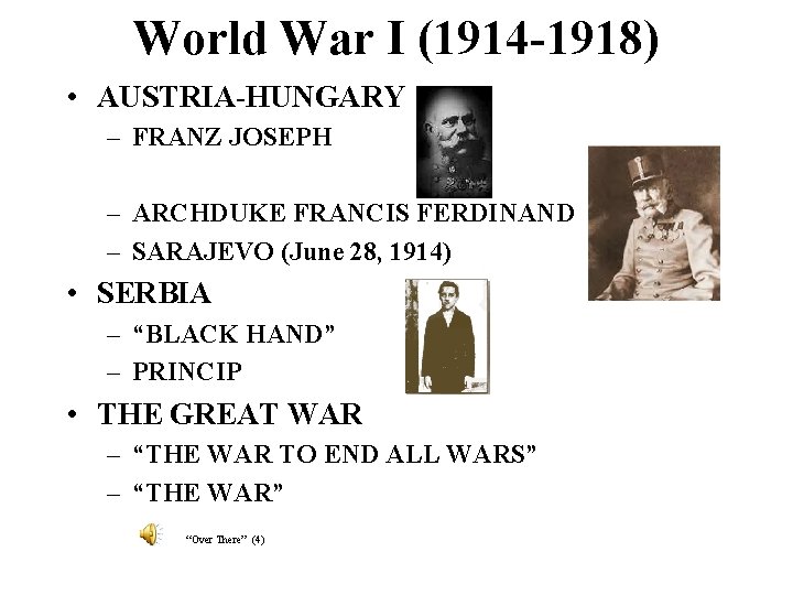 World War I (1914 -1918) • AUSTRIA-HUNGARY – FRANZ JOSEPH – ARCHDUKE FRANCIS FERDINAND