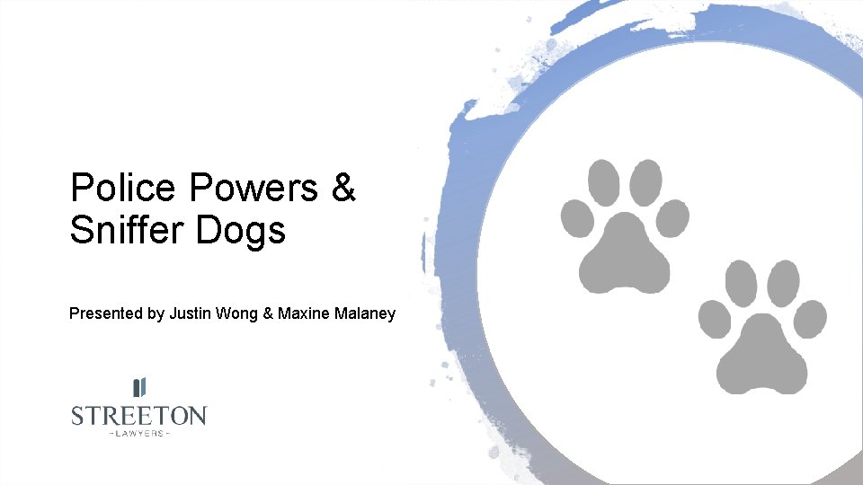 Police Powers & Sniffer Dogs Presented by Justin Wong & Maxine Malaney 