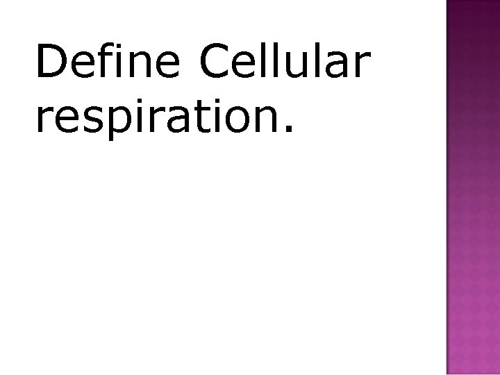 Define Cellular respiration. 