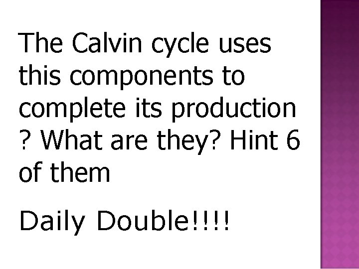 The Calvin cycle uses this components to complete its production ? What are they?
