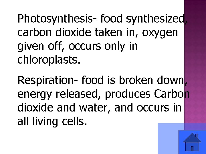 Photosynthesis- food synthesized, carbon dioxide taken in, oxygen given off, occurs only in chloroplasts.