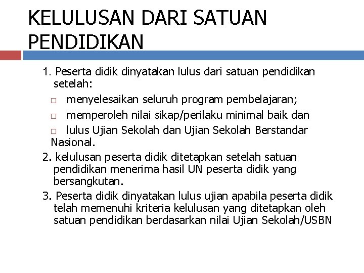 KELULUSAN DARI SATUAN PENDIDIKAN 1. Peserta didik dinyatakan lulus dari satuan pendidikan setelah: menyelesaikan