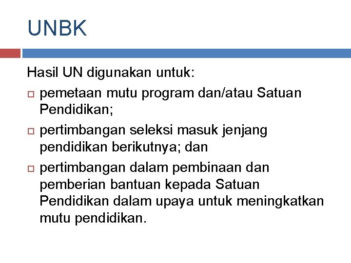 UNBK Hasil UN digunakan untuk: pemetaan mutu program dan/atau Satuan Pendidikan; pertimbangan seleksi masuk