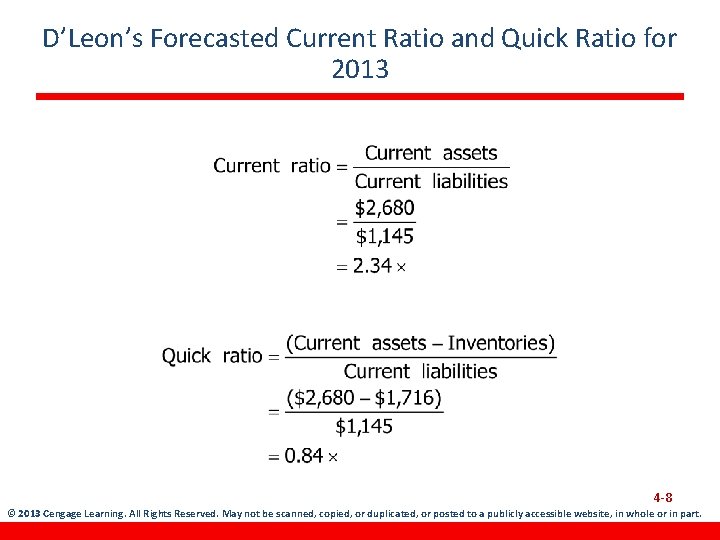 D’Leon’s Forecasted Current Ratio and Quick Ratio for 2013 4 -8 © 2013 Cengage
