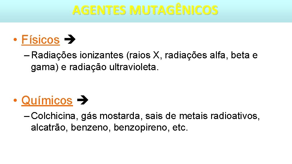 AGENTES MUTAGÊNICOS • Físicos – Radiações ionizantes (raios X, radiações alfa, beta e gama)