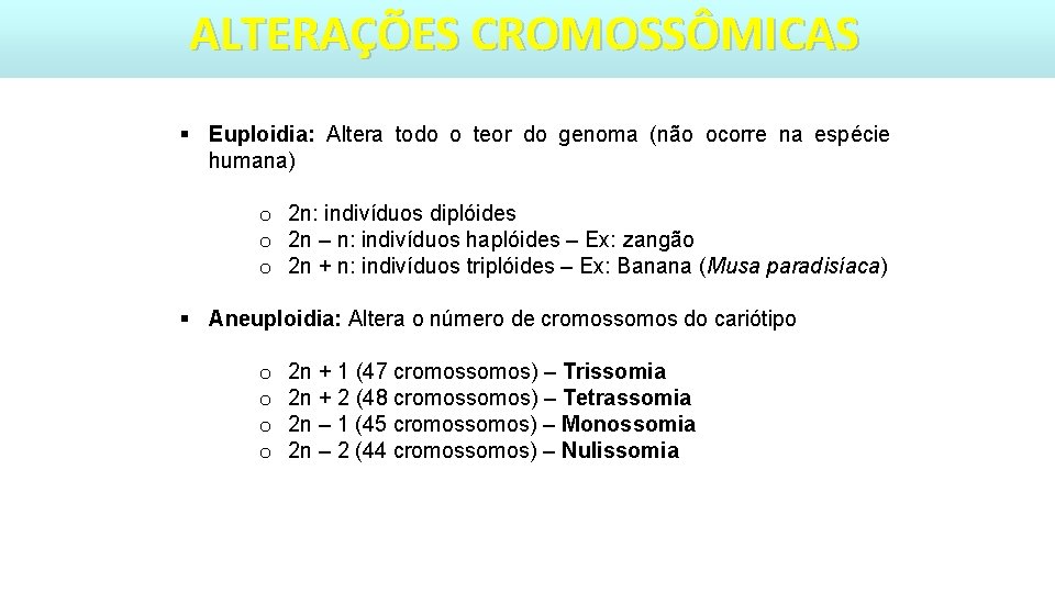 ALTERAÇÕES CROMOSSÔMICAS § Euploidia: Altera todo o teor do genoma (não ocorre na espécie