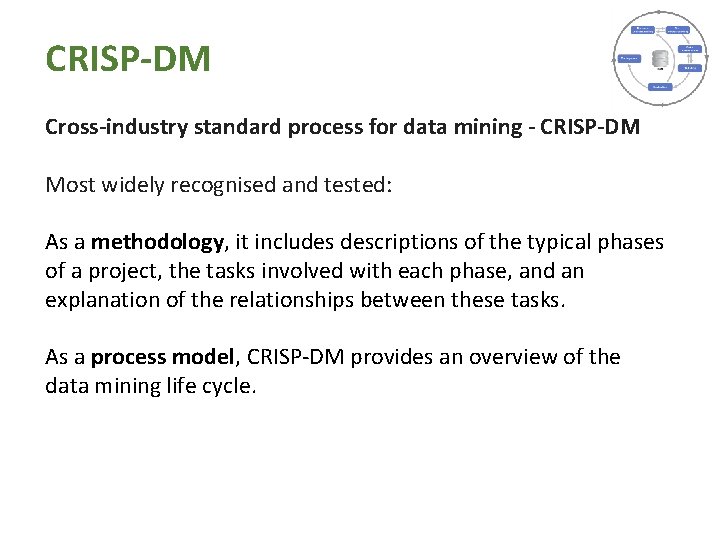 CRISP-DM Cross-industry standard process for data mining - CRISP-DM Most widely recognised and tested: