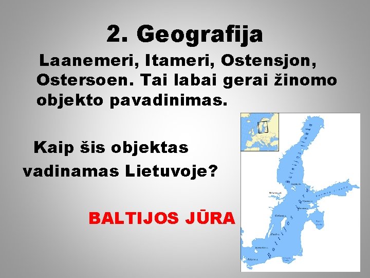2. Geografija Laanemeri, Itameri, Ostensjon, Ostersoen. Tai labai gerai žinomo objekto pavadinimas. Kaip šis