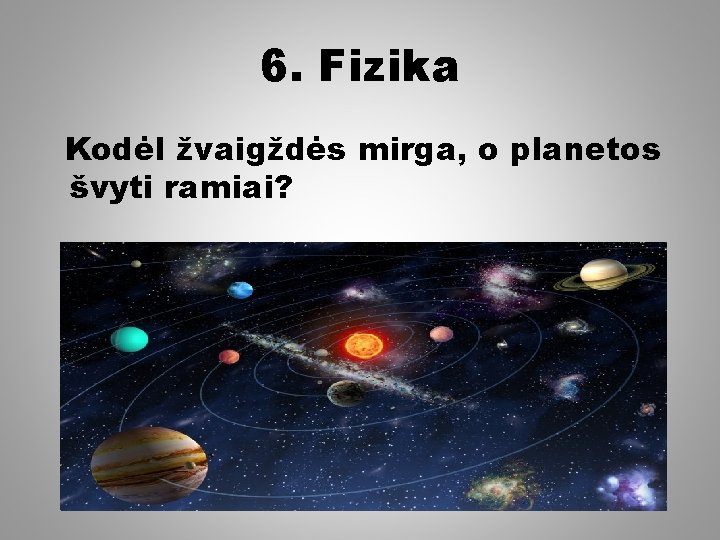 6. Fizika Kodėl žvaigždės mirga, o planetos švyti ramiai? 