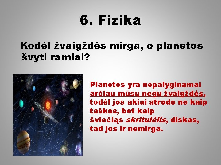 6. Fizika Kodėl žvaigždės mirga, o planetos švyti ramiai? Planetos yra nepalyginamai arčiau mūsų