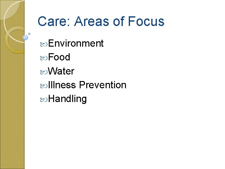 Care: Areas of Focus Environment Food Water Illness Prevention Handling 