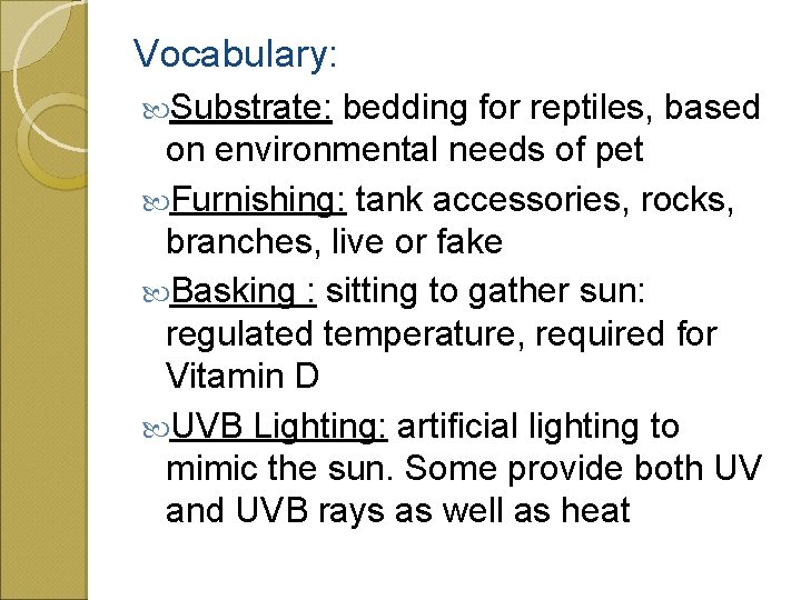 Vocabulary: Substrate: bedding for reptiles, based on environmental needs of pet Furnishing: tank accessories,