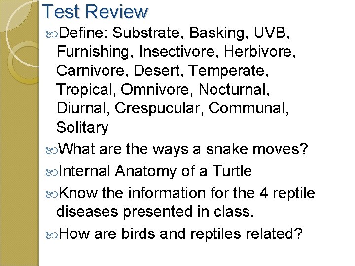 Test Review Define: Substrate, Basking, UVB, Furnishing, Insectivore, Herbivore, Carnivore, Desert, Temperate, Tropical, Omnivore,