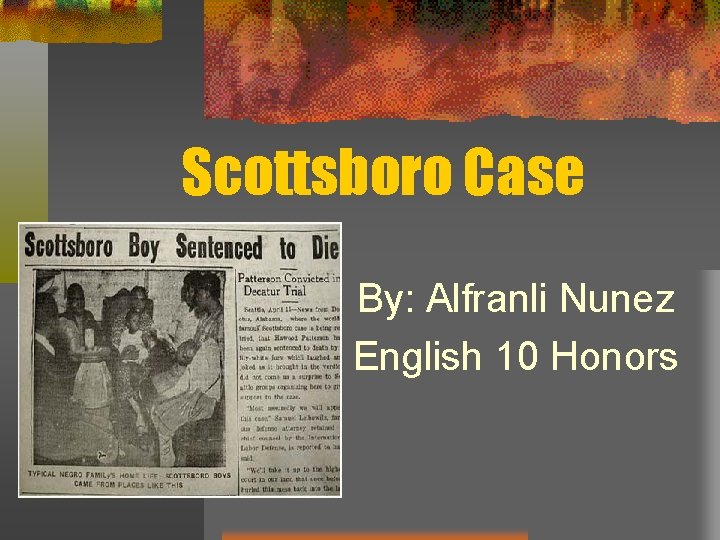 Scottsboro Case By: Alfranli Nunez English 10 Honors 