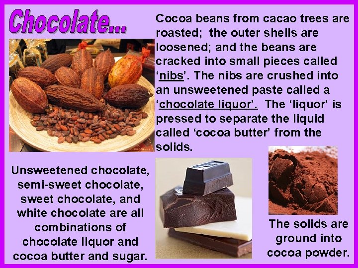 Cocoa beans from cacao trees are roasted; the outer shells are loosened; and the