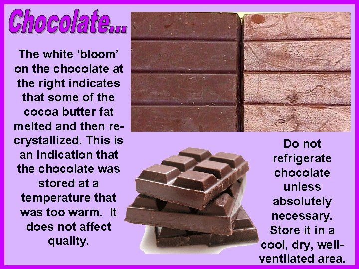 The white ‘bloom’ on the chocolate at the right indicates that some of the