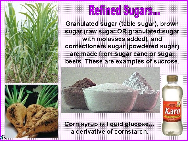 Granulated sugar (table sugar), brown sugar (raw sugar OR granulated sugar with molasses added),