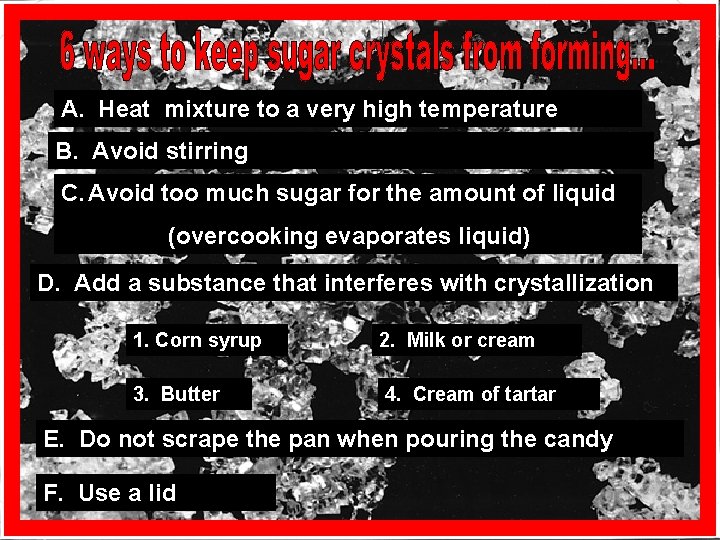 A. Heat mixture to a very high temperature B. Avoid stirring C. Avoid too