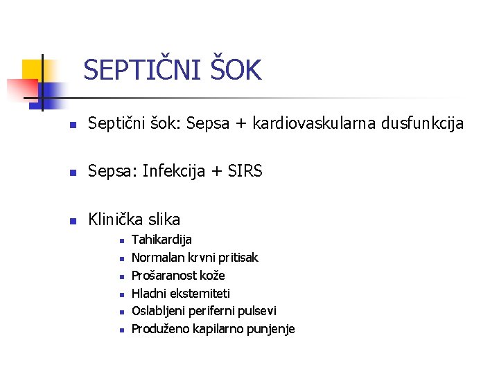 SEPTIČNI ŠOK n Septični šok: Sepsa + kardiovaskularna dusfunkcija n Sepsa: Infekcija + SIRS