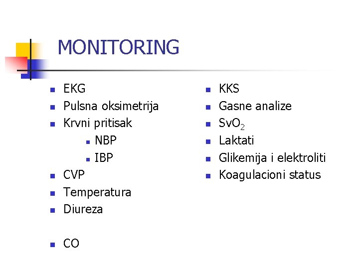 MONITORING n EKG Pulsna oksimetrija Krvni pritisak n NBP n IBP CVP Temperatura Diureza