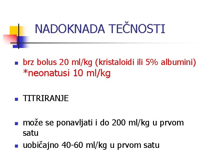 NADOKNADA TEČNOSTI n brz bolus 20 ml/kg (kristaloidi ili 5% albumini) *neonatusi 10 ml/kg