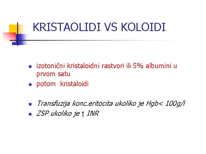 KRISTAOLIDI VS KOLOIDI n n izotonični kristaloidni rastvori ili 5% albumini u prvom satu