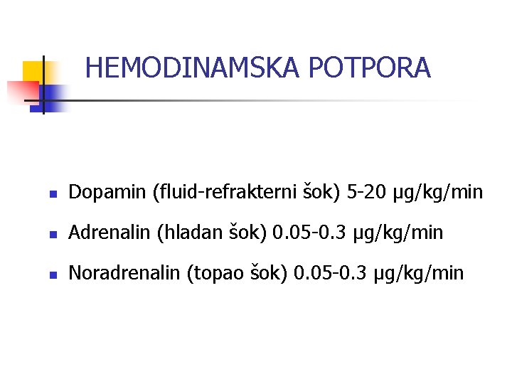 HEMODINAMSKA POTPORA n Dopamin (fluid-refrakterni šok) 5 -20 μg/kg/min n Adrenalin (hladan šok) 0.