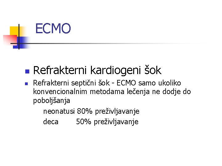 ECMO n n Refrakterni kardiogeni šok Refrakterni septični šok - ECMO samo ukoliko konvencionalnim