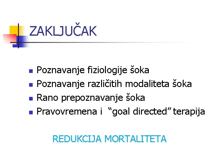 ZAKLJUČAK n n Poznavanje fiziologije šoka Poznavanje različitih modaliteta šoka Rano prepoznavanje šoka Pravovremena