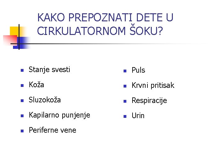 KAKO PREPOZNATI DETE U CIRKULATORNOM ŠOKU? n Stanje svesti n Puls n Koža n