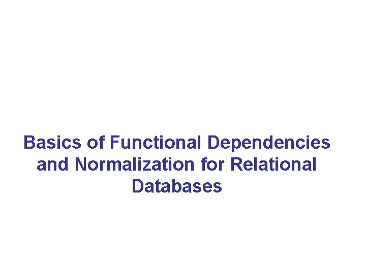  Basics of Functional Dependencies and Normalization for Relational Databases 