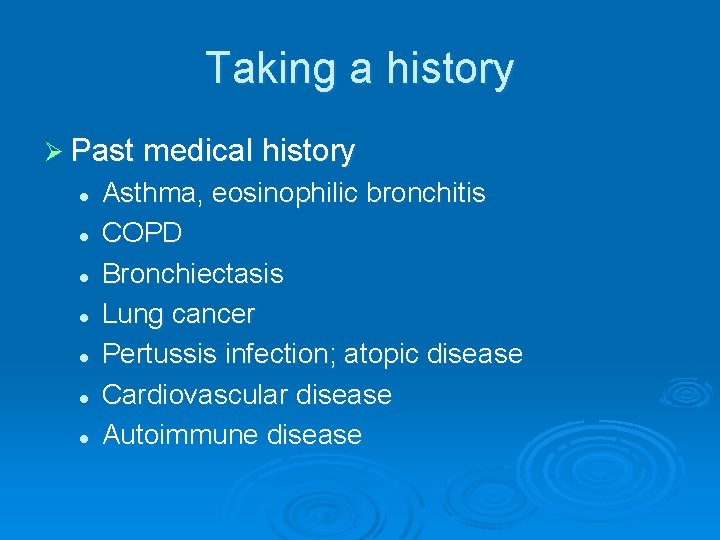 Taking a history Ø Past medical history l l l l Asthma, eosinophilic bronchitis