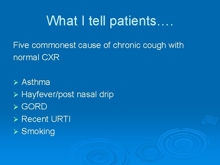 What I tell patients…. Five commonest cause of chronic cough with normal CXR Asthma