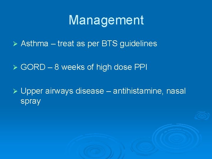 Management Ø Asthma – treat as per BTS guidelines Ø GORD – 8 weeks