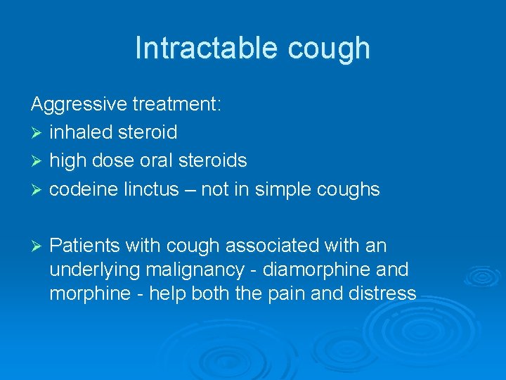 Intractable cough Aggressive treatment: Ø inhaled steroid Ø high dose oral steroids Ø codeine