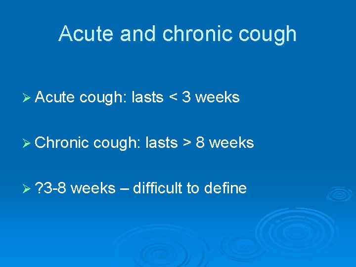 Acute and chronic cough Ø Acute cough: lasts < 3 weeks Ø Chronic cough: