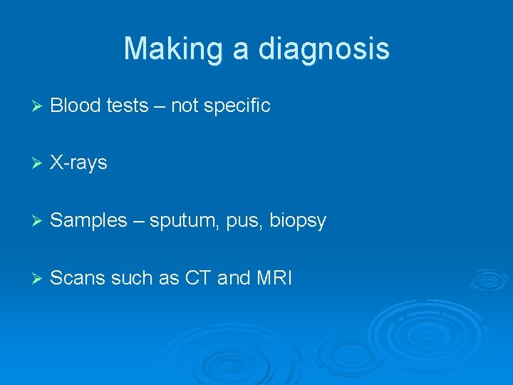 Making a diagnosis Ø Blood tests – not specific Ø X-rays Ø Samples –