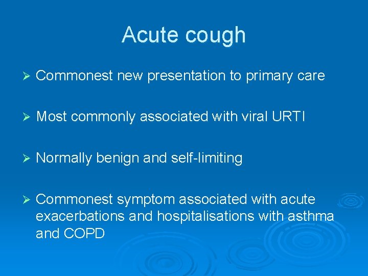 Acute cough Ø Commonest new presentation to primary care Ø Most commonly associated with