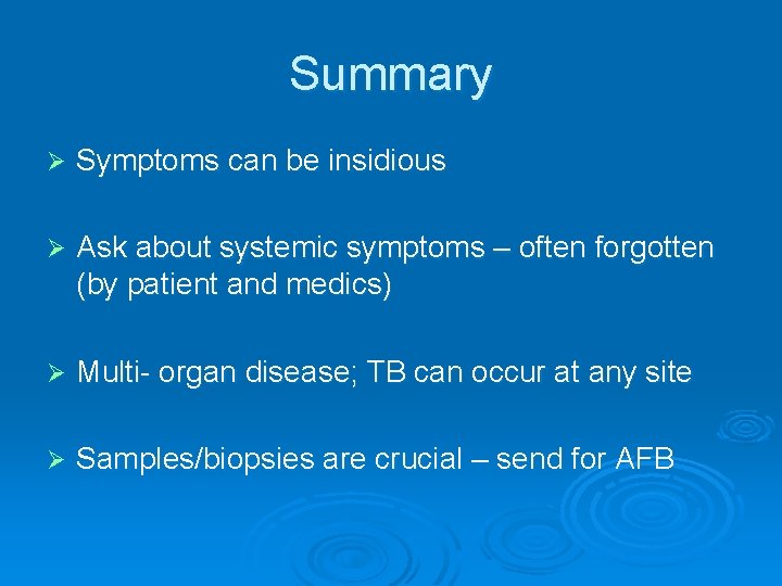 Summary Ø Symptoms can be insidious Ø Ask about systemic symptoms – often forgotten