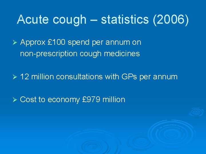 Acute cough – statistics (2006) Ø Approx £ 100 spend per annum on non-prescription