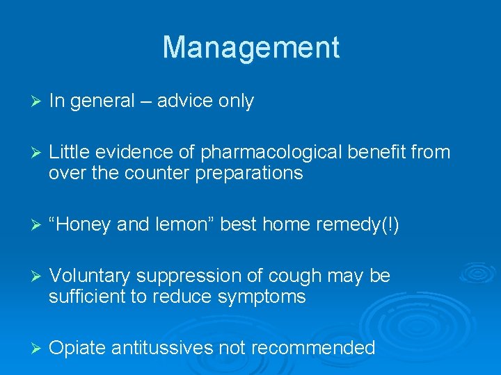 Management Ø In general – advice only Ø Little evidence of pharmacological benefit from