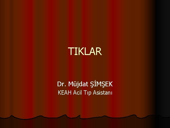 TIKLAR Dr. Müjdat ŞİMŞEK KEAH Acil Tıp Asistanı 