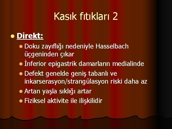 Kasık fıtıkları 2 l Direkt: l Doku zayıflığı nedeniyle Hasselbach üçgeninden çıkar l İnferior