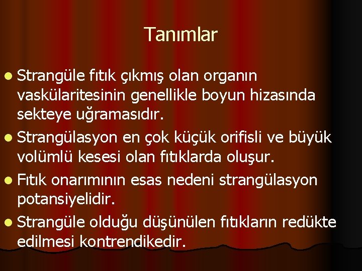 Tanımlar l Strangüle fıtık çıkmış olan organın vaskülaritesinin genellikle boyun hizasında sekteye uğramasıdır. l