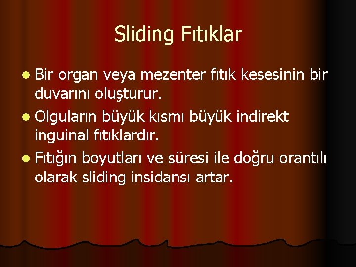 Sliding Fıtıklar l Bir organ veya mezenter fıtık kesesinin bir duvarını oluşturur. l Olguların