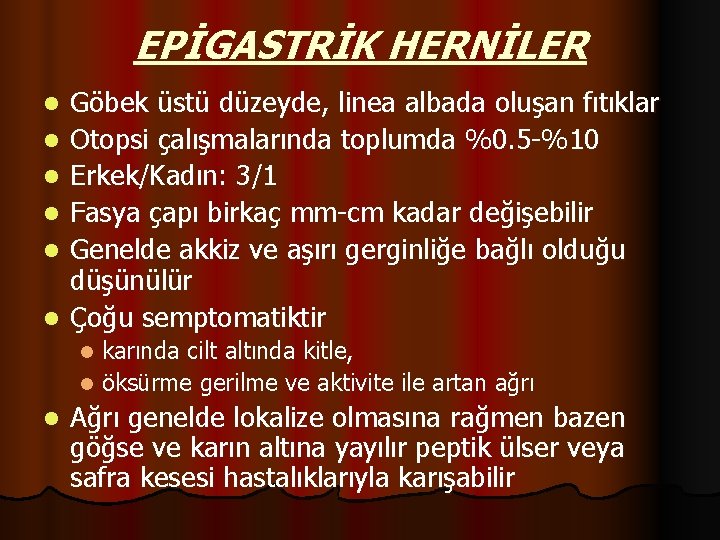 EPİGASTRİK HERNİLER l l l Göbek üstü düzeyde, linea albada oluşan fıtıklar Otopsi çalışmalarında