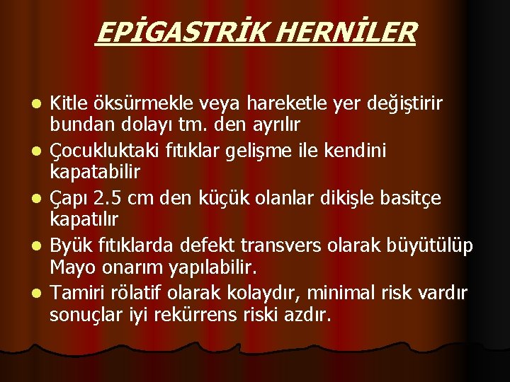 EPİGASTRİK HERNİLER l l l Kitle öksürmekle veya hareketle yer değiştirir bundan dolayı tm.