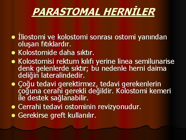 PARASTOMAL HERNİLER l l l İliostomi ve kolostomi sonrası ostomi yanından oluşan fıtıklardır. Kolostomide