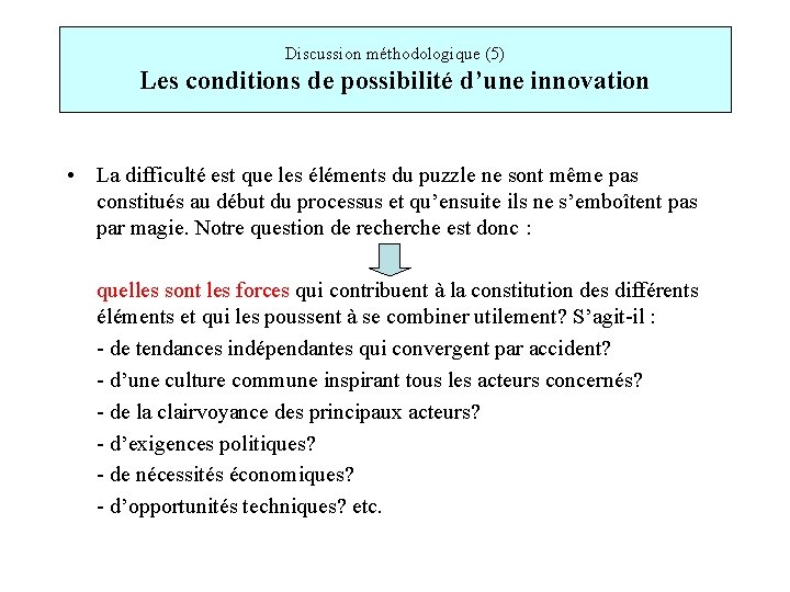 Discussion méthodologique (5) Les conditions de possibilité d’une innovation • La difficulté est que